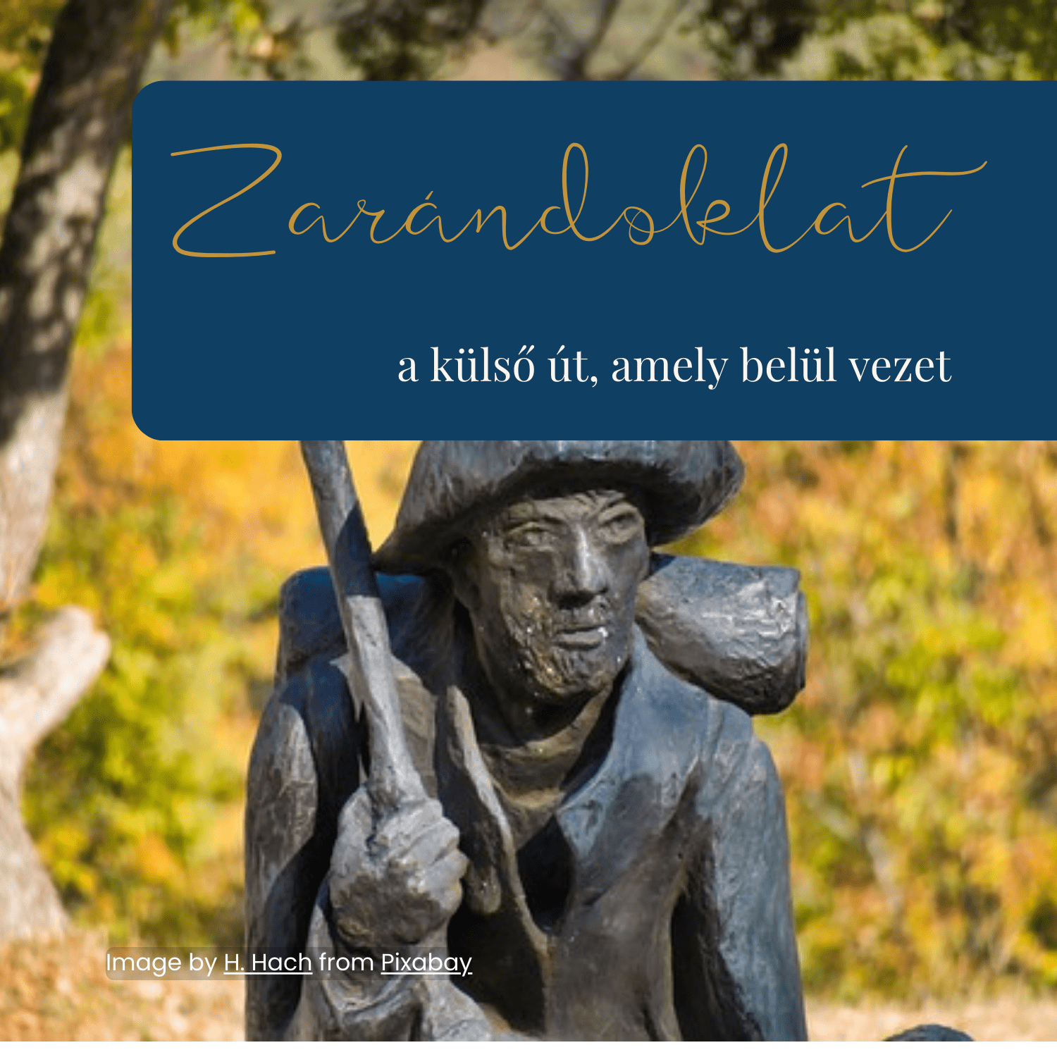 Zarándok szobor és a felirat: Zarándoklat – a külső út, amely belül vezet.